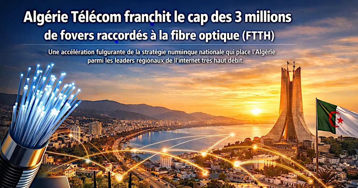 3 millions de foyers raccordés à la fibre optique (FTTH) par Algérie Télécom